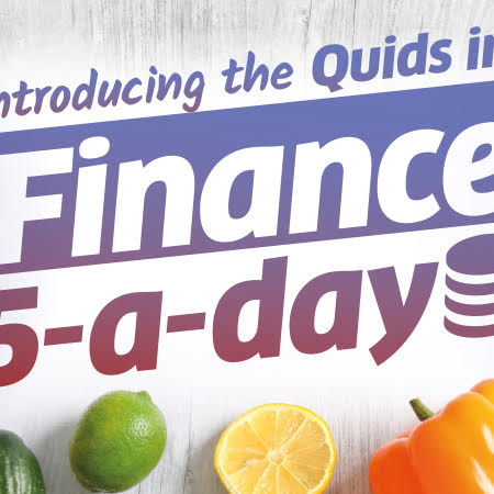 Introducing The Quids in! Finance 5 a Day